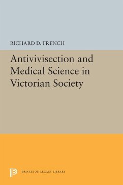 Antivivisection and Medical Science in Victorian Society (eBook, PDF) - French, Richard D.