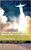 The Past and the Present Condition, and the Destiny, of the Colored Race: / A Discourse Delivered at the Fifteenth Anniversary of the / Female Benevolent Society of Troy, N. Y., Feb. 14, 1848 (eBook, PDF)