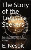 The Story of the Treasure Seekers / Being the Adventures of the Bastable Children in Search of a Fortune (eBook, PDF)