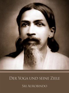 Der Yoga und seine Ziele (eBook, ePUB) - Aurobindo, Sri