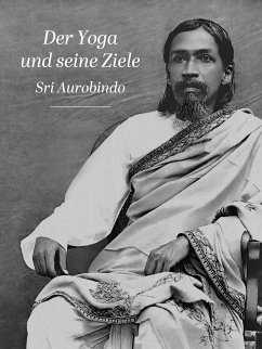 Der Yoga und seine Ziele (eBook, ePUB) - Aurobindo, Sri