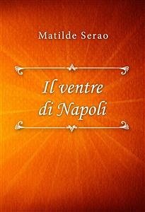 Il ventre di Napoli (eBook, ePUB) - Serao, Matilde