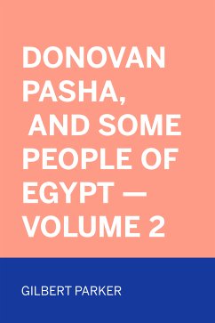 Donovan Pasha, and Some People of Egypt — Volume 2 (eBook, ePUB) - Parker, Gilbert
