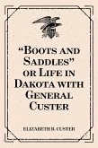 &quote;Boots and Saddles&quote; or Life in Dakota with General Custer (eBook, ePUB)