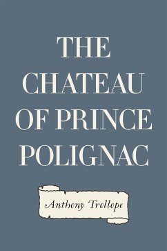 The Chateau of Prince Polignac (eBook, ePUB) - Trollope, Anthony