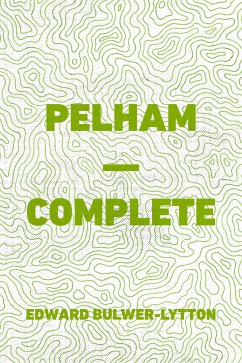 Pelham — Complete (eBook, ePUB) - Bulwer-Lytton, Edward