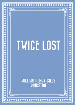 Twice Lost (eBook, ePUB) - Henry Giles Kingston, William