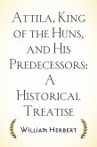 Attila, King of the Huns, and His Predecessors: A Historical Treatise (eBook, ePUB)