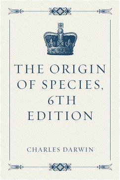 The Origin of Species, 6th Edition (eBook, ePUB) - Darwin, Charles