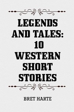 Legends and Tales: 10 Western Short Stories (eBook, ePUB) - Harte, Bret