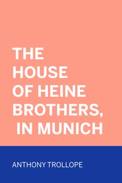 The House of Heine Brothers, in Munich (eBook, ePUB) - Trollope, Anthony