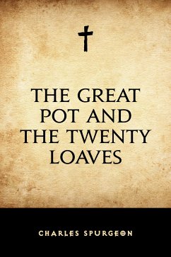 The Great Pot and the Twenty Loaves (eBook, ePUB) - Spurgeon, Charles