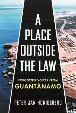A Place Outside the Law: Forgotten Voices from Guantanamo - Honigsberg, Peter Jan