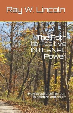 The Path to Positive INTERNAL Power: How to build self-esteem in children and adults - Lincoln, Ray W.