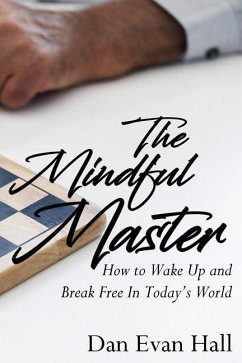 The Mindful Master: How to Wake Up and Break Free in Today's World - Hall, Dan Evan