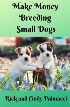 Make Money Breeding Small Dogs - Palmacci, Rick And Cindy