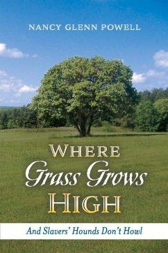 Where Grass Grows High: And Slavers' Hounds Don't Howl Volume 1 - Powell, Nancy Glenn