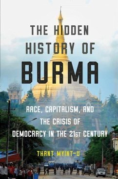 The Hidden History of Burma: Race, Capitalism, and the Crisis of Democracy in the 21st Century - Myint-U, Thant