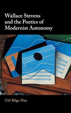 Wallace Stevens and the Poetics of Modernist Autonomy - Han, Gül Bilge