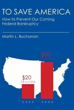 To Save America: How to Prevent Our Coming Federal Bankruptcy - Buchanan, Martin L.