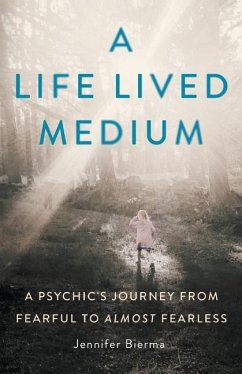 A Life Lived Medium: A Psychic's Journey from Fearful to Almost Fearless - Bierma, Jennifer