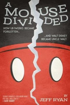 A Mouse Divided: How Ub Iwerks Became Forgotten, and Walt Disney Became Uncle Walt - Ryan, Jeff