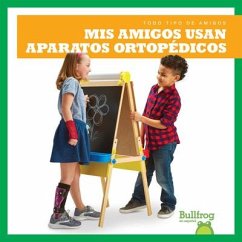 MIS Amigos Usan Aparatos Ortopedicos (My Friend Uses Leg Braces) - Duling, Kaitlyn