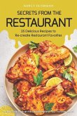 Secrets from the Restaurant - 25 Delicious Recipes to Re-Create Restaurant Favorites: An Exclusive Look at the Secrets Behind Your Favorite Meals!