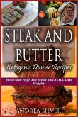 Steak and Butter Ketogenic Dinner Recipes: Wow! Eat High Fat Steak and Still Lose Weight!