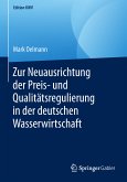 Zur Neuausrichtung der Preis- und Qualitätsregulierung in der deutschen Wasserwirtschaft (eBook, PDF)