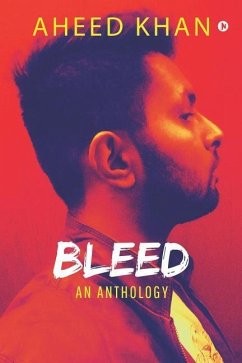 Bleed: An Anthology - Aheed Khan