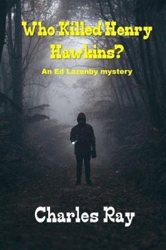 Who Killed Henry Hawkins?: An Ed Lazenby mystery - Ray, Charles