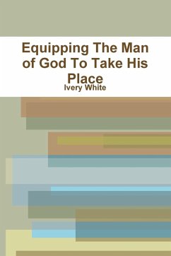 Equipping The Man of God To Take His Place - White, Ivery