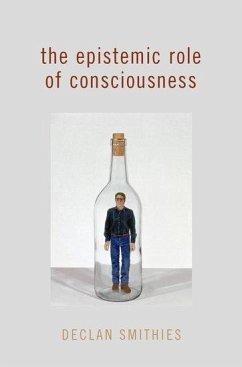 The Epistemic Role of Consciousness - Smithies, Declan