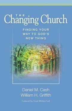Changing Church: Finding Your Way to God's New Thing - Cash, Daniel M.; Griffith, William H.