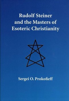 Rudolf Steiner and the Masters of Esoteric Christianity - Prokofieff, Sergei O