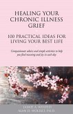 Healing Your Chronic Illness Grief: 100 Practical Ideas for Living Your Best Life