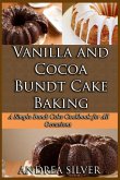 Vanilla and Cocoa Bundt Cake Baking: A Simple Bundt Cake Cookbook for All Occasions