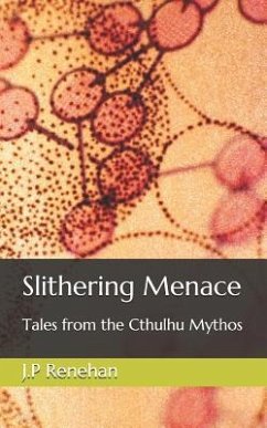 Slithering Menace: Tales from the Cthulhu Mythos - Renehan, J. P.