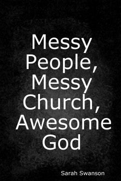 Messy People, Messy Church, Awesome God - Swanson, Sarah