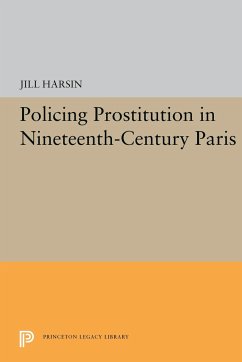 Policing Prostitution in Nineteenth-Century Paris - Harsin, Jill