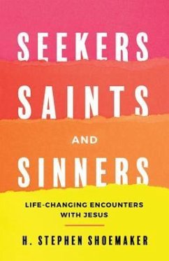Seekers, Saints, and Sinners: Life-Changing Encounters with Jesus - Shoemaker, H. Stephen