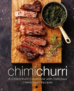Chimichurri: A Chimichurri Cookbook with Delicious Chimichurri Recipes (2nd Edition) - Press, Booksumo