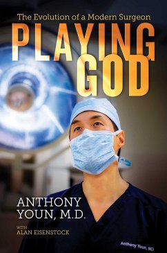 Playing God: The Evolution of a Modern Surgeon - Youn M. D., Anthony; Eisenstock, Alan