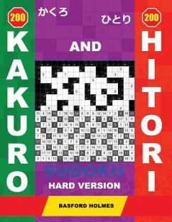 200 Kakuro and 200 Hitori Sudoku. Hard Version - Holmes, Basford