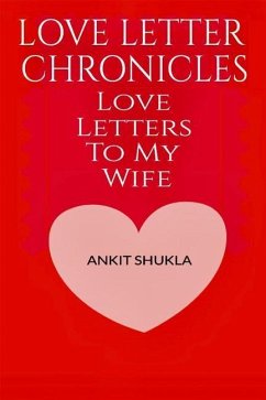 Love Letter Chronicles: Letters To My Wife - Shukla, Ankit