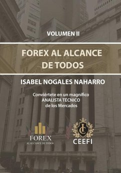 Forex Al Alcance de Todos Volumen II: Conviértete en un magnifico ANALISTA TÉCNICO de los Mercados. - Nogales Naharro, Isabel