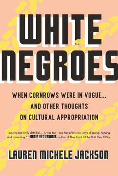 White Negroes: When Cornrows Were in Vogue . and Other Thoughts on Cultural Appropriation - Jackson, Lauren Michele