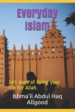 Everyday Islam: 365 Days of Living Your Life for Allah. - Allgood, Marcus R.; Allgood, Ishma'il Abdul Haq