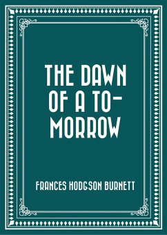 The Dawn of a To-morrow (eBook, ePUB) - Hodgson Burnett, Frances